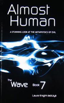Almost Human: The Metaphysics of Evil - Book #7 of the Wave or Adventures with Cassiopaea