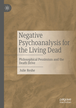 Hardcover Negative Psychoanalysis for the Living Dead: Philosophical Pessimism and the Death Drive Book