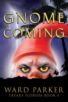 Gnome Coming : A Humorous Paranormal Novel - Book #4 of the Freaky Florida