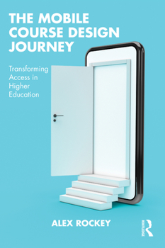 Paperback The Mobile Course Design Journey: Transforming Access in Higher Education Book