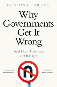 Hardcover Why Governments Get It Wrong: And How They Can Get It Right Book