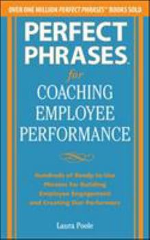 Perfect Phrases for Coaching Employee Performance: Hundreds of Ready-To-Use Phrases for Building Employee Engagement and Creating Star Performers - Book  of the Perfect Phrases