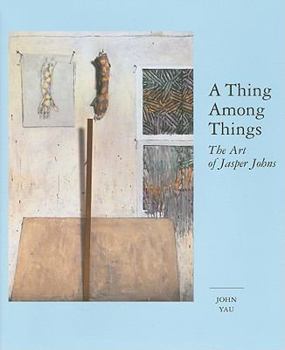 Hardcover A Thing Among Things: The Art of Jasper Johns Book