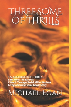 Paperback Threesome of Thrills: 3 SLAUGHTERICIOUS STORIES - Tara From The Tar Pits - I Was A Teenage Serial Killer Warlock - A Fierce Ghost Story Book