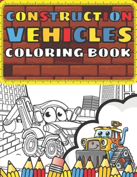 Paperback Construction Vehicles Coloring Book: 27 Unique Designs For Toddler Boy! Big Trucks Diggers Dumpers Cranes and Much Much More... Great Gift For Boys! Book