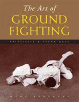 Paperback The Art of Ground Fighting: Principles & Techniques Book