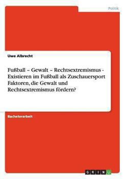 Paperback Faktoren der Förderung von Gewalt und Rechtsextremismus im Fußball als Zuschauersport [German] Book