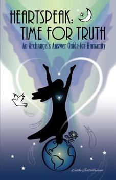 Paperback Heartspeak: Time for Truth - An Archangel's Answer Guide for Humanity Book