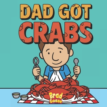 Dad Got Crabs (Rejected Children's Books)