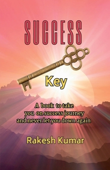 SUCCESS KEY: A book to take you on success journey and never let you down again