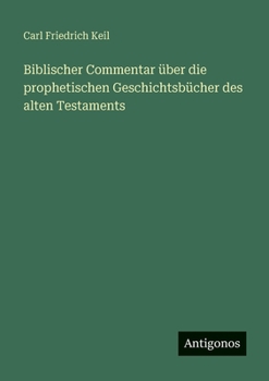 Biblischer Commentar über die prophetischen Geschichtsbücher des alten Testaments