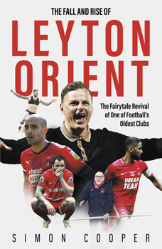 Hardcover The Fall and Rise of Leyton Orient: The Fall and Rise of Leyton Orient Book