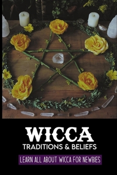 Paperback Wicca Traditions & Beliefs: Learn All About Wicca For Newbies: Wicca Spells For Protection Book