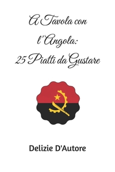 A Tavola con l'Angola: 25 Piatti da Gustare (Italian Edition)