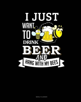 Paperback I Just Want To Drink Beer and Hang With My Bees: Menu Planner Book
