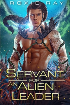 Servant For An Alien Leader: A SciFi Alien Romance - Book #8 of the Intergalactic Exchange Program