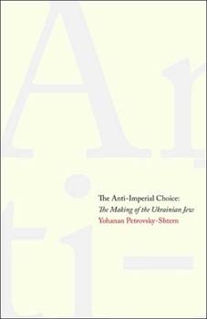 Hardcover Anti-Imperial Choice: The Making of the Ukrainian Jew Book