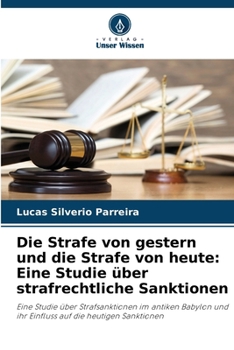 Paperback Die Strafe von gestern und die Strafe von heute: Eine Studie über strafrechtliche Sanktionen [German] Book