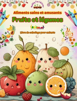 Hardcover Aliments sains et amusants: fruits et légumes Livre de coloriage pour enfants Fantaisie pour gourmands insatiables: Des images adorables d'un mond [French] Book