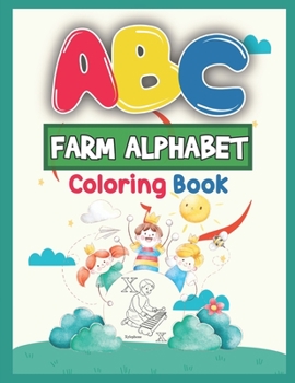 Paperback ABC Farm Alphabet Coloring Book: ABC Farm Alphabet Activity Coloring Book for Toddlers and Ages 2, 3, 4, 5 - An Activity Book for Toddlers and Prescho Book