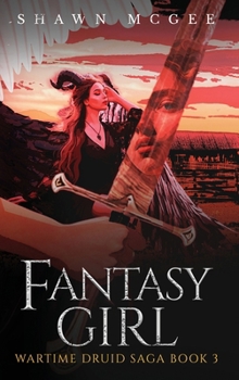 Fantasy Girl (Wartime Druid Saga) - Book #3 of the Wartime Druid Saga