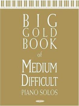 Big Gold Book of Medium Difficult Piano Solos