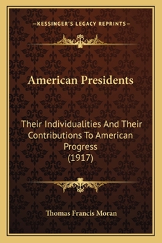 Paperback American Presidents: Their Individualities And Their Contributions To American Progress (1917) Book