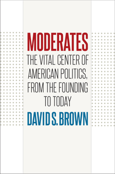 Hardcover Moderates: The Vital Center of American Politics, from the Founding to Today Book