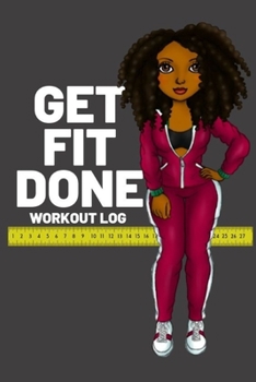 Paperback Get Fit Done: Workout log book for women to keep track of daily workouts for healthy living and weight loss Book