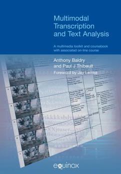 Paperback Multimodal Transcription and Text Analysis: A Multimodal Toolkit and Coursebook with Associated On-Line Course Book