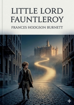 Little Lord Fauntleroy: by Frances Hodgson Burnett