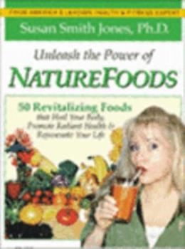 Paperback Unleash the Power of Naturefoods: 50 Revitalizing Foods & Lifestyle Choices That Heal Your Body, Promote Radiant Health & Rejuvenate Your Life Book