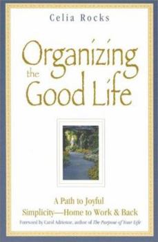 Paperback Organizing the Good Life: A Path to Joyful Simplicity -- Home to Work & Back Book
