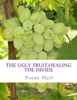 Paperback The Ugly Fruit;Healing the Divide Book