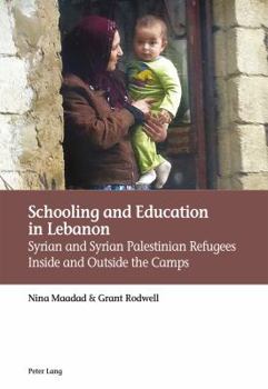 Schooling and Education in Lebanon: Syrian and Syrian Palestinian Refugees Inside and Outside the Camps