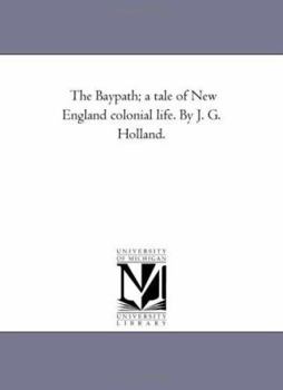 Paperback The Bay-Path; A Tale of New England Colonial Life. by J. G. Holland. Book