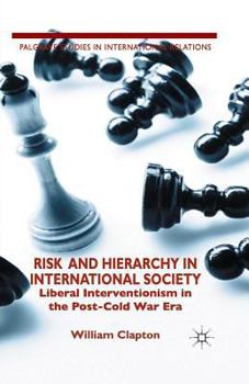 Paperback Risk and Hierarchy in International Society: Liberal Interventionism in the Post-Cold War Era Book