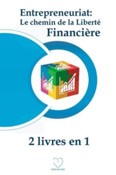 Entrepreneuriat: Le chemin de la liberté financière (2 livres en 1)