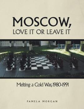 Paperback Moscow, Love It or Leave It: Melting a Cold War, 1980-1991 Book