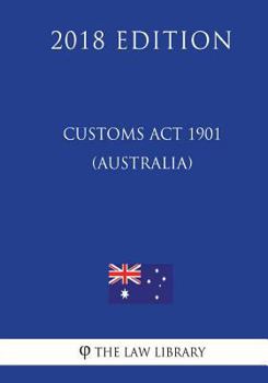 Paperback Customs Act 1901 (Australia) (2018 Edition) Book