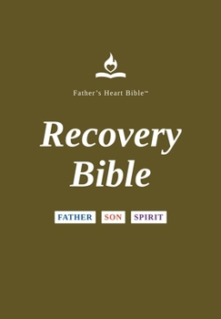 Father's Heart Bible(TM) (FHB) - Recovery Bible - Hardback: For Overcoming Addiction, Recovery, Sobriety, Freedom, 12 Step Programs, and Families - Re