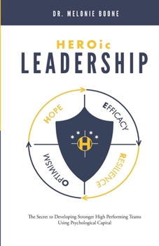 Paperback HEROic Leadership: The Secret to Developing Stronger High Performing Teams Using Psychological Capital Book