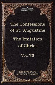 Hardcover The Confessions of St. Augustine & the Imitation of Christ by Thomas Kempis: The Five Foot Shelf of Classics, Vol. VII (in 51 Volumes) Book