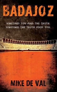 Paperback Badajoz: Sometimes you find the truth. Sometimes the truth finds you. Book