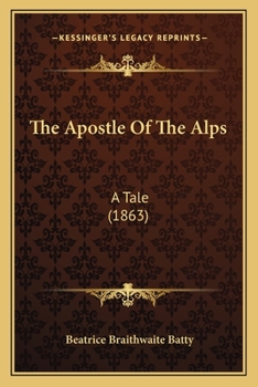 Paperback The Apostle Of The Alps: A Tale (1863) Book