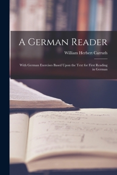 Paperback A German Reader: With German Exercises Based Upon the Text for First Reading in German Book