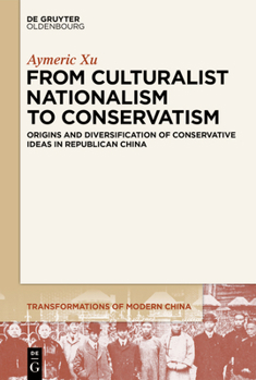 Paperback From Culturalist Nationalism to Conservatism: Origins and Diversification of Conservative Ideas in Republican China Book