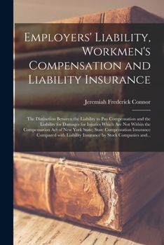 Paperback Employers' Liability, Workmen's Compensation and Liability Insurance: the Distinction Between the Liability to Pay Compensation and the Liability for Book