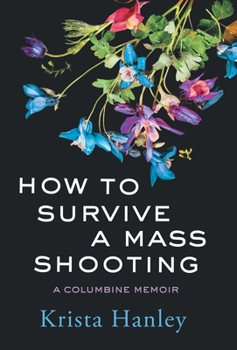 Hardcover How to Survive a Mass Shooting: A Columbine Memoir Book