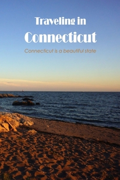 Traveling in Connecticut :Connecticut is a beautiful state: Connecticut is a lovely state to visit.